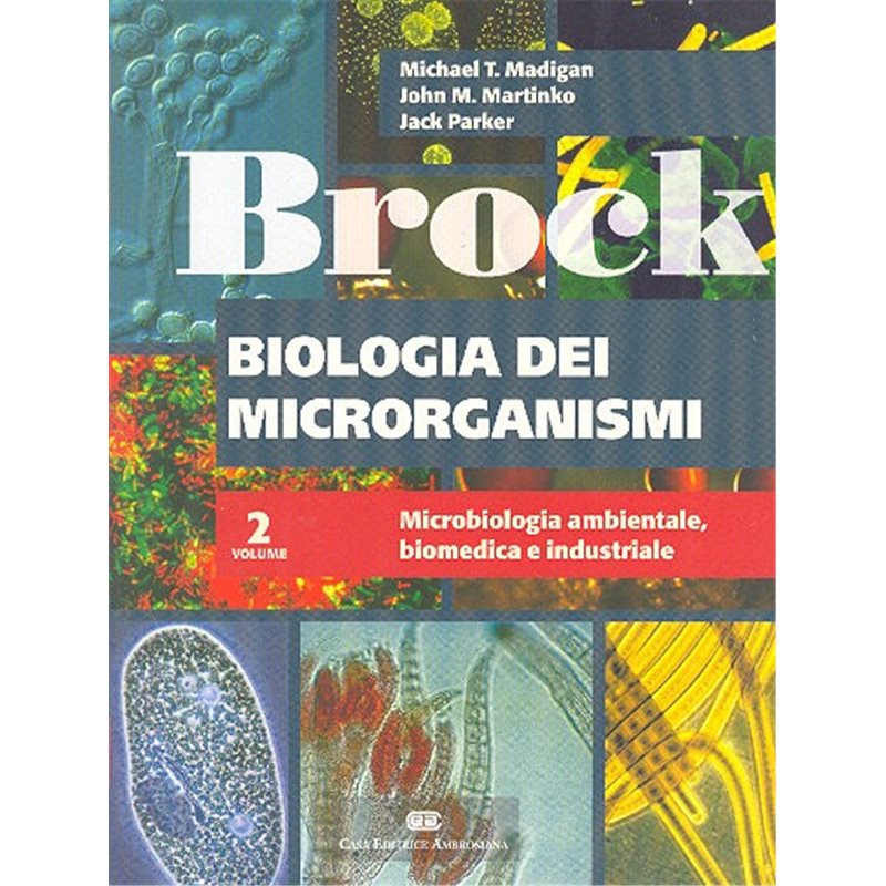 BROCK BIOLOGIA DEI MICRORGANISMI 2. Microbiologia ambientale, biomedica e industriale